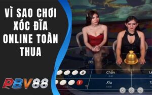 Tại Sao Chơi Xóc Đĩa Online Toàn Thua