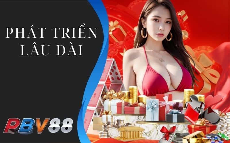 Nhà cái PBV88 phát triển lâu dài và đẳng cấp hơn Nhà cái PBV88 phát triển lâu dài và đẳng cấp hơn