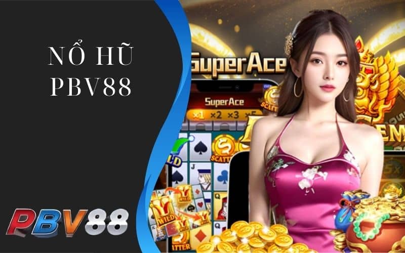 Nổ hũ PBV88 cung cấp các tựa game quay hũ đổi thưởng Nổ hũ PBV88 cung cấp các tựa game quay hũ đổi thưởng