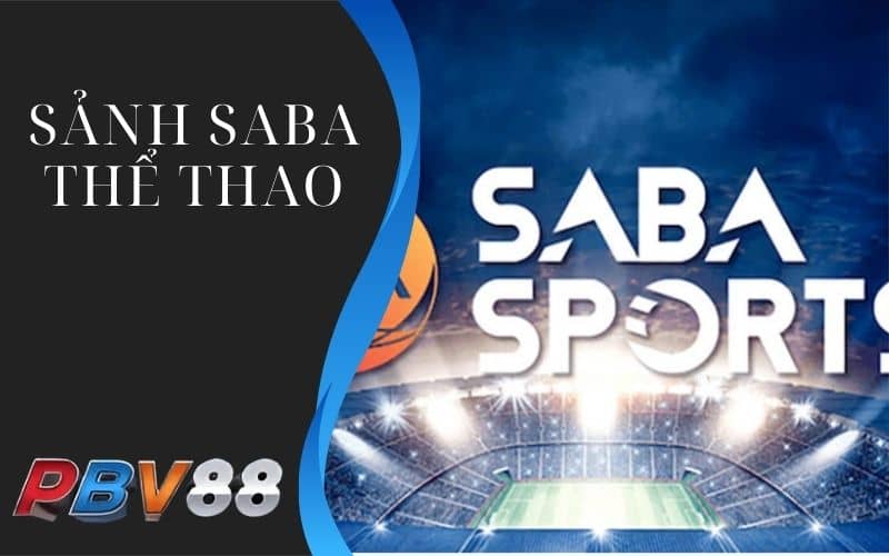 Sảnh SABA cung cấp nhiều bộ môn thể thao và giải đấu lớn Sảnh SABA cung cấp nhiều bộ môn thể thao và giải đấu lớn